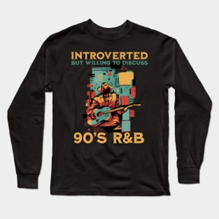 90s R&B kids introverted but willing to discuss 90s RnB Long Sleeve T-Shirt